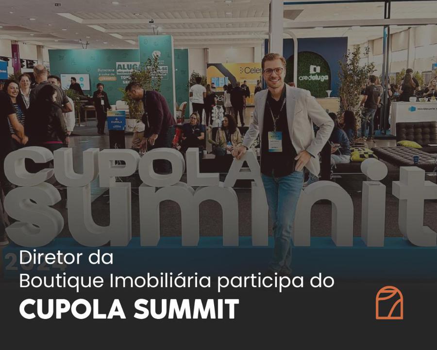 Diretor da Boutique Imobiliria participa do CUPOLA SUMMIT 2024